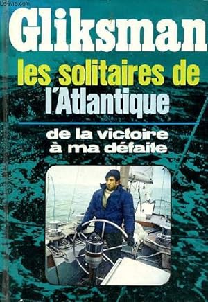 Bild des Verkufers fr Les solitaires de l'Atlantique de la victoire  ma dfaite. zum Verkauf von Le-Livre