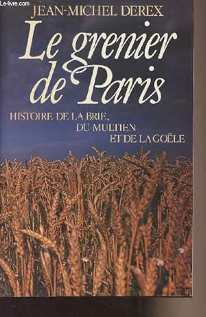 Bild des Verkufers fr Le grenier de Paris - Histoire de la Brie, du Multien et de la Gole zum Verkauf von Le-Livre