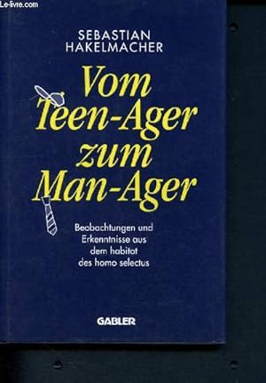 Seller image for Vom Teen-Ager zum Man-Ager - beobachtungen und erkenntnisse aus dem habitat des homo selectus for sale by Le-Livre