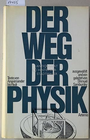 Imagen del vendedor de Der Weg der Physik. 2500 Jahre physikalischen Denkens - Texte von Anaximander bis Pauli. a la venta por Antiquariat hinter der Stadtmauer