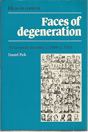Faces of Degeneration: A European Disorder, c. 1848 - c. 1918