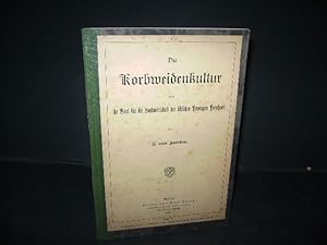 Die Korbweidenkultur und ihr Wert für die Landwirtschaft der östlichen Provinzen Preußens.