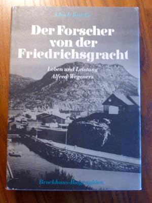 Der Forscher von der Friedrichsgracht : Leben und Leistung Alfred Wegeners. SIGNIERT.