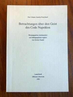Paul Johann Anselm Feuerbach. Betrachtungen über den Geist des Code Napoléon. Herausgegeben, komm...