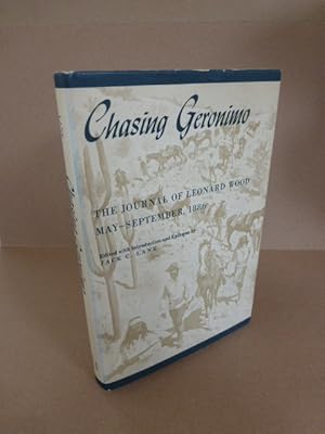 Chasing Geronimo. The Journal of Leonard Wood. May -September 1886. Edited with Introduction and ...