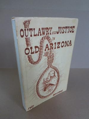 Outlawry and Justice in Arizona. A Collection of Reports published by the History Club, Sunnyside...