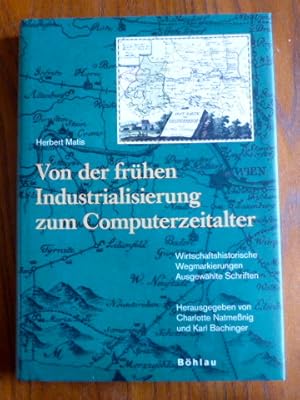 Bild des Verkufers fr Von der frhen Industrialisierung zum Computerzeitalter : Wirtschaftshistorische Wegmarkierungen. Ausgewhlte Schriften. zum Verkauf von Der-Philo-soph