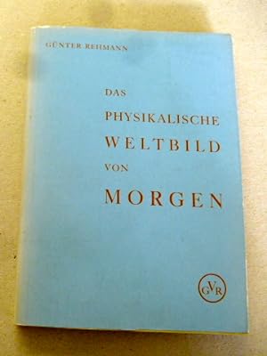 Rehmann, Günter: Das physikalische Weltbild von Morgen. SIGNIERT. Eine kritische Untersuchung der...