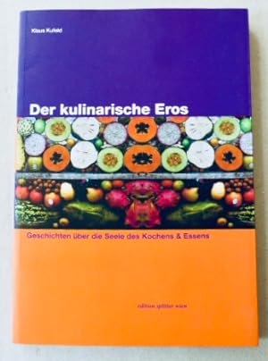 Bild des Verkufers fr Der kulinarische Eros. Geschichten ber die Seele des Kochens & Essens. zum Verkauf von Der-Philo-soph