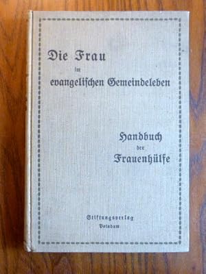 Bild des Verkufers fr Die Frau im evangelische Gemeindeleben. Handbuch der Frauenhlfe. zum Verkauf von Der-Philo-soph