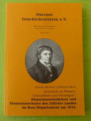 Bild des Verkufers fr Schwach an Wissen, Gesundheit und Vermgen : Elementarschullehrer und Elementarschulen des Jlicher Landes im Roer-Departement um 1814. (= Forum Jlicher Geschichte ; Bd. 13) zum Verkauf von Der-Philo-soph