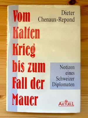 Vom Kalten Krieg bis zum Fall der Mauer : Notizen eines Schweizer Diplomaten. SIGNIERT.
