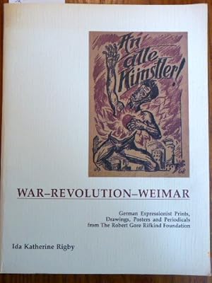 Imagen del vendedor de An alle Kunstler ! War - Revolution - Weimar : German Expressionist Prints, Posters, and Periodicals from the Robert Gore Rifkind Foundation. a la venta por Der-Philo-soph