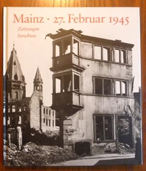 Bild des Verkufers fr Mainz 27. Februar 1945. Zeitzeugen berichten. Im Auftrag des Bischflichen Dom- und Dizesanmuseums. zum Verkauf von Der-Philo-soph
