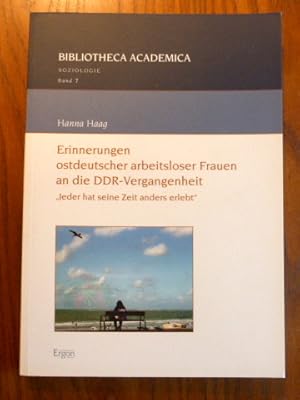 Imagen del vendedor de Erinnerungen ostdeutscher arbeitsloser Frauen an die DDR-Vergangenheit : Jeder hat seine Zeit anders erlebt. (= Bibliotheca Academica, Soziologie, Band 7) a la venta por Der-Philo-soph