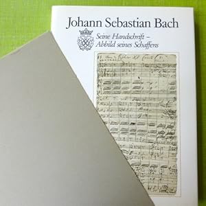 Johann Sebastian Bach : Seine Handschrift - Abbild seines Schaffens.