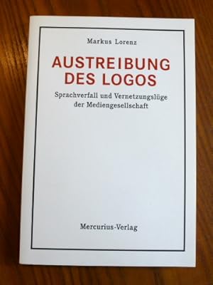 Seller image for Austreibung des Logos : Sprachverfall und Vernetzungslge der Mediengesellschaft ; eine Streitschrift. for sale by Der-Philo-soph