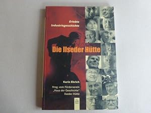 Die Ilseder Hütte. Erlebte Industriegeschichte. Herausgegeben vom Förderverein Haus der Geschicht...