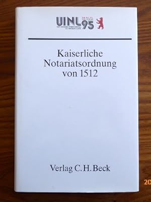 Kaiserliche Notariatsordnung von 1512 : Spiegel der Entwicklung des europäischen Notariats.