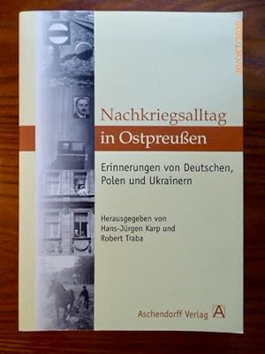 Immagine del venditore per Nachkriegsalltag in Ostpreuen : Erinnerungen von Deutschen, Polen und Ukrainern. (= Zeitschrift fr die Geschichte und Altertumskunde Ermlands, Beiheft 16) venduto da Der-Philo-soph