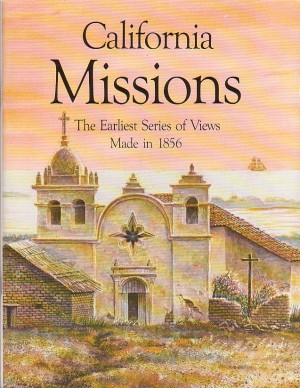 Bild des Verkufers fr California Missions the Earliest Series of Views Made in 1856 zum Verkauf von Keller Books