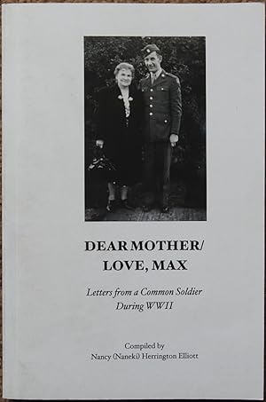 Dear Mother / Love, Max : Letters from a Common Soldier During WWII