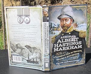 Imagen del vendedor de Admiral Albert Hastings Markham. A Victorian Tale Of Triumph, Tragedy and Exploration -- 2019 FIRST EDITION a la venta por JP MOUNTAIN BOOKS