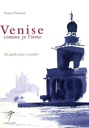 Seller image for Venise comme je l'aime. Un guide pour se perdre for sale by Libro Co. Italia Srl