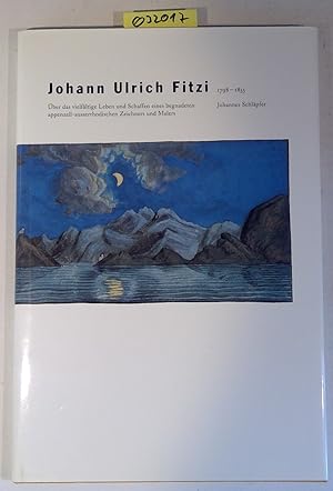 Johann Ulrich Fitzi, 1798-1855: Über das vielfältige Leben und Schaffen eines begnadeten appenzel...