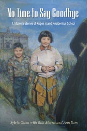 Seller image for No Time to Say Goodbye : Children's Stories of Kuper Island Residential School for sale by GreatBookPrices