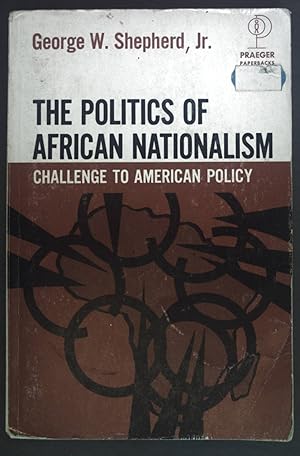 Image du vendeur pour The politics of African Nationalism. Challenge to American Policy. mis en vente par books4less (Versandantiquariat Petra Gros GmbH & Co. KG)