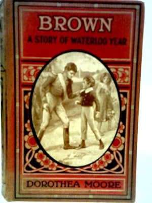 Image du vendeur pour Brown, A Story of Waterloo Year mis en vente par World of Rare Books