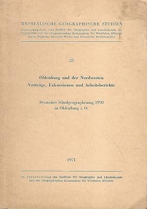 Bild des Verkufers fr Oldenburg und der Nordwesten. Vortrge, Exkursionen und Arbeitsberichte. Deutscher Schulgeographentag 1970 in Oldenburg i.O. Heft 25. Westflische Geographische Studien. zum Verkauf von Lewitz Antiquariat