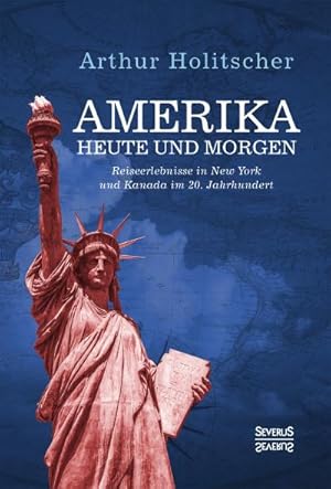 Immagine del venditore per Amerika Heute und Morgen : Reiseerlebnisse in New York und Kanada im 20. Jahrhundert venduto da AHA-BUCH GmbH