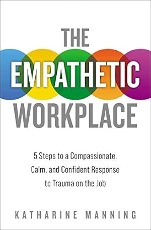 Seller image for The Empathetic Workplace: 5 Steps to a Compassionate, Calm, and Confident Response to Trauma On the Job by Manning, Katharine [Paperback ] for sale by booksXpress