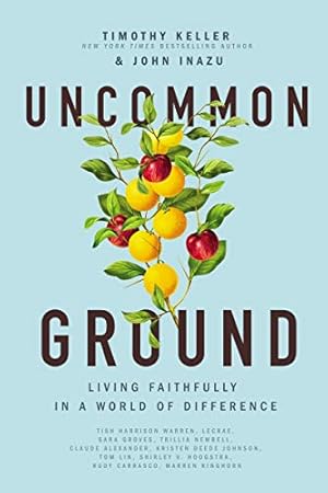 Seller image for Uncommon Ground: Living Faithfully in a World of Difference by Keller, Timothy, Inazu, John [Paperback ] for sale by booksXpress