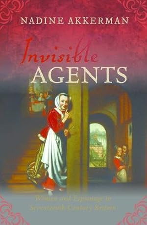 Seller image for Invisible Agents: Women and Espionage in Seventeenth-Century Britain by Akkerman, Nadine [Paperback ] for sale by booksXpress