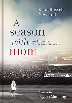 Seller image for A Season with Mom: Love, Loss, and the Ultimate Baseball Adventure by Newland, Katie Russell [Hardcover ] for sale by booksXpress