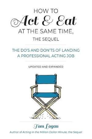 Seller image for How To Act & Eat at the Same Time: The Doâs and Donâts of Landing a Professional Acting Job by Logan, Tom [Paperback ] for sale by booksXpress
