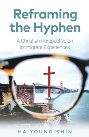 Seller image for Reframing the Hyphen: A Christian Perspective on Immigrant Experiences by Shin, Ha Young [Paperback ] for sale by booksXpress
