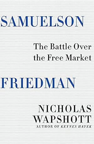Seller image for Samuelson Friedman: The Battle Over the Free Market by Wapshott, Nicholas [Hardcover ] for sale by booksXpress