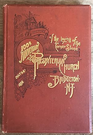 A History of the Laying of the Corner Stone of the Presbyterian Church, Bridgeton, New Jersey: 10...