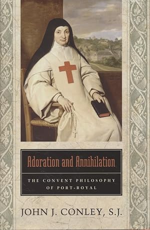 Bild des Verkufers fr Adoration and Annihilation: The Convent Philosophy of Port-Royal. zum Verkauf von Fundus-Online GbR Borkert Schwarz Zerfa