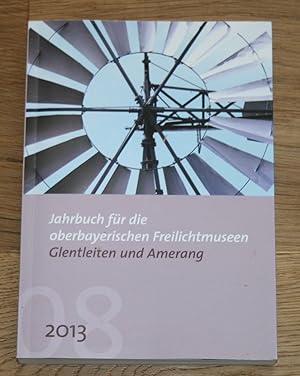 Jahrbuch für die oberbayerischen Freilichtmuseen Glentleiten und Amerang. 2013. 8. Jahrgang.