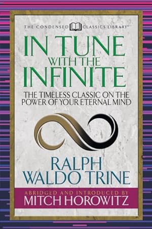 Bild des Verkufers fr In Tune With the Infinite : The Timeless Classic on the Power of Your Eternal Mind zum Verkauf von GreatBookPrices