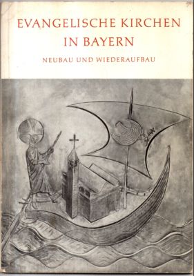 Evangelische Kirchen in Bayern. Neubau und Wiederaufbau seit 1945. Ein Querschnitt.