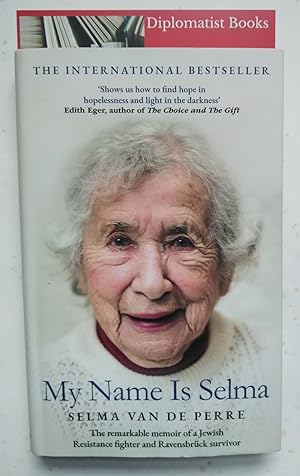 My Name Is Selma: The Remarkable Memoir of a Jewish Resistance Fighter and Ravensbrück Survivor