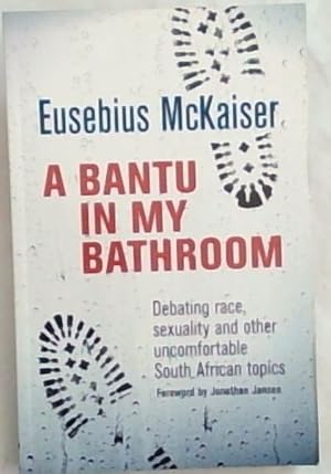 Bild des Verkufers fr A Bantu in My Bathroom: Debating Race, Sexuality and Other Uncomfortable South African Topics zum Verkauf von Chapter 1