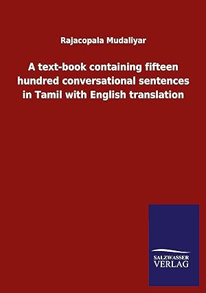 Seller image for A text-book containing fifteen hundred conversational sentences in Tamil with English translation for sale by moluna