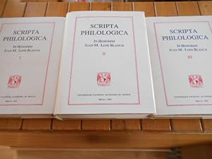 Imagen del vendedor de Scripta Philologica. In honorem Juan M. Lope Blanch a los 40 aos de docencia en la UNAM y a los 65 aos de vida. Lingstica general e histrica, historia de la lingstica - Lingstica espaola e iberoamericana - Lingstica indoamericana y estudios literarios. 1a. EDICION. TOMOS I, II y III a la venta por Librera Camino Bulnes